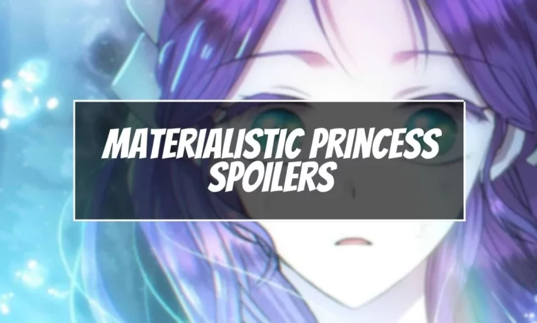 Materialistic Princess Spoilers